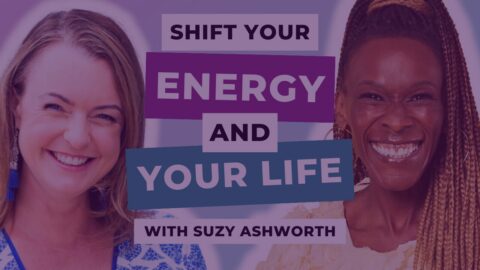 How to Shift Your Energy and Your Life with Suzy Ashworth