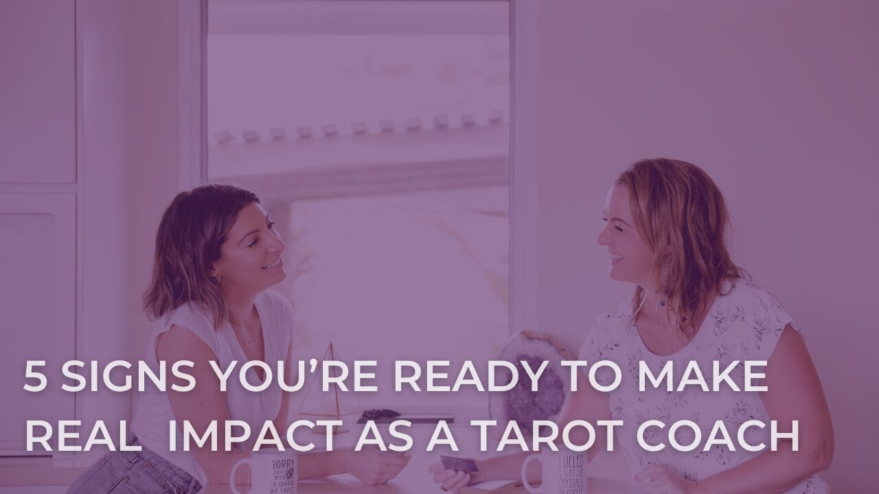 5 Signs You’re Ready to Make Real Money and Impact as an Intuitive Tarot Coach
